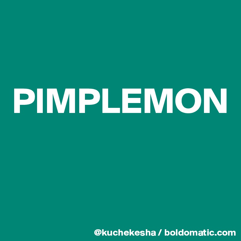 

PIMPLEMON

