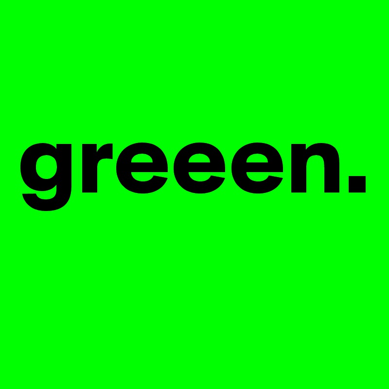 
greeen.