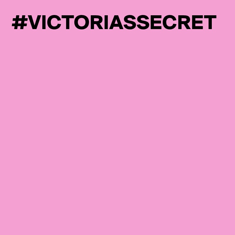 #VICTORIASSECRET