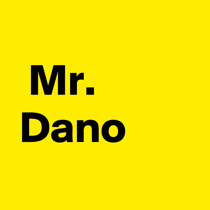 
  Mr.
 Dano
