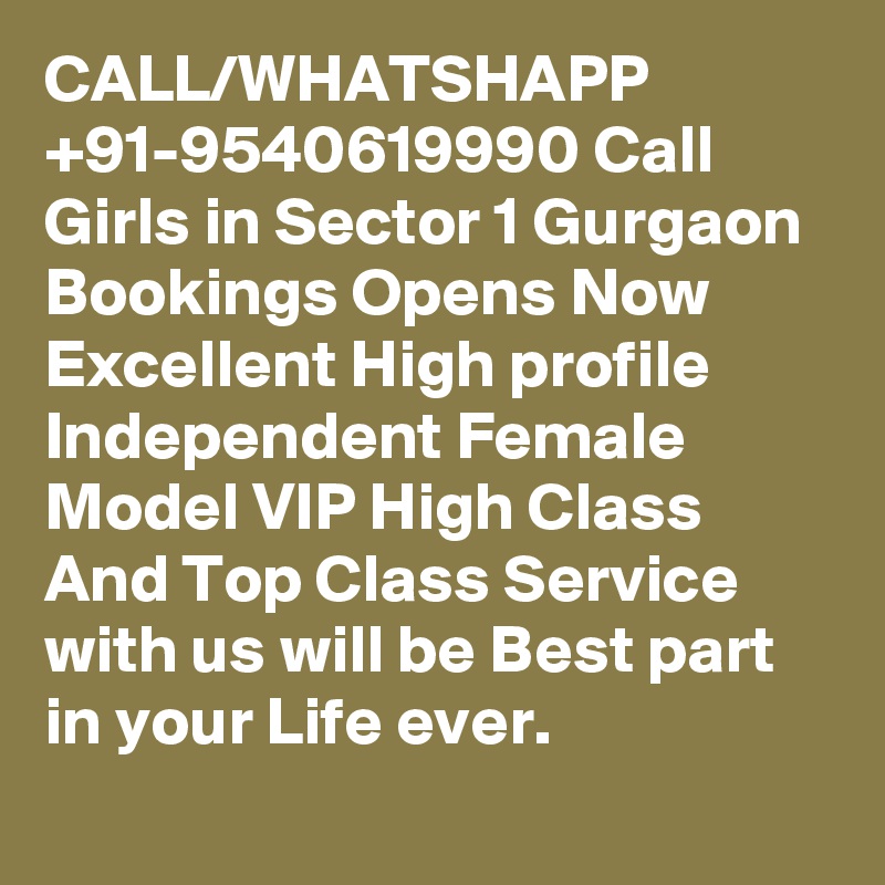 CALL/WHATSHAPP +91-9540619990 Call Girls in Sector 1 Gurgaon Bookings Opens Now Excellent High profile Independent Female Model VIP High Class And Top Class Service with us will be Best part in your Life ever.

