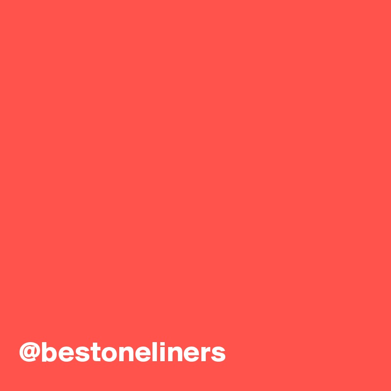 










@bestoneliners