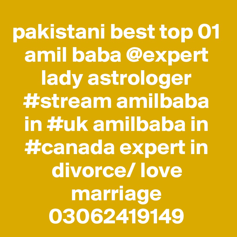 pakistani best top 01 amil baba @expert lady astrologer #stream amilbaba in #uk amilbaba in #canada expert in divorce/ love marriage 03062419149