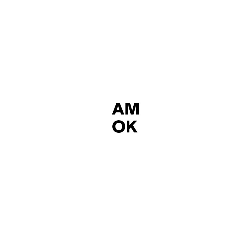 




                            AM
                            OK





