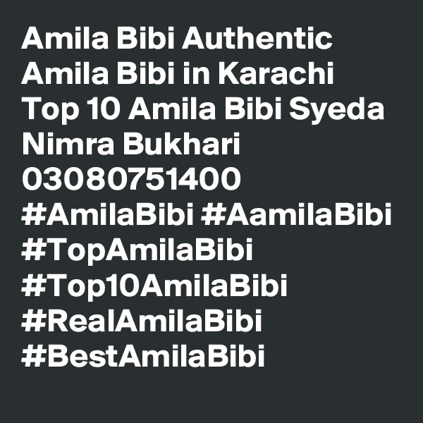 Amila Bibi Authentic Amila Bibi in Karachi Top 10 Amila Bibi Syeda Nimra Bukhari 03080751400 #AmilaBibi #AamilaBibi #TopAmilaBibi #Top10AmilaBibi #RealAmilaBibi #BestAmilaBibi