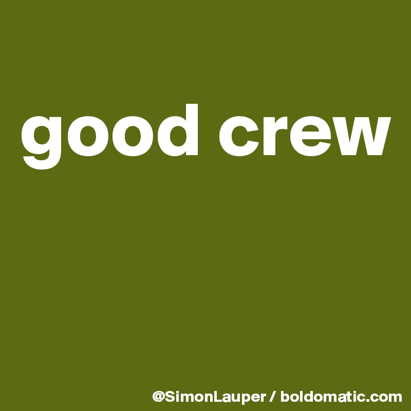 
good crew

