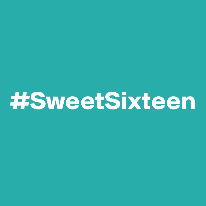 


#SweetSixteen


