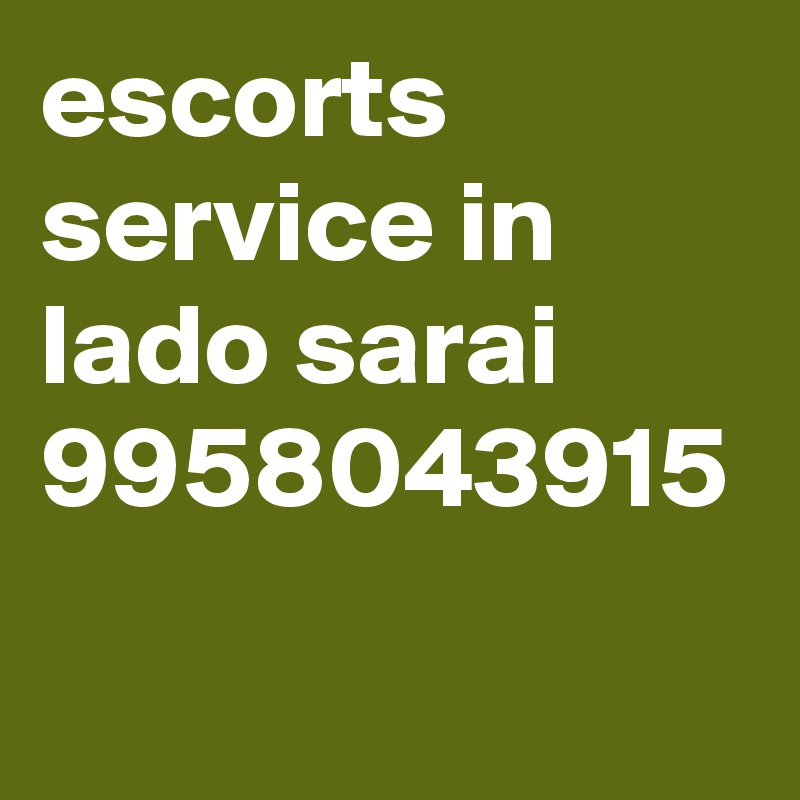 escorts service in lado sarai 9958043915 