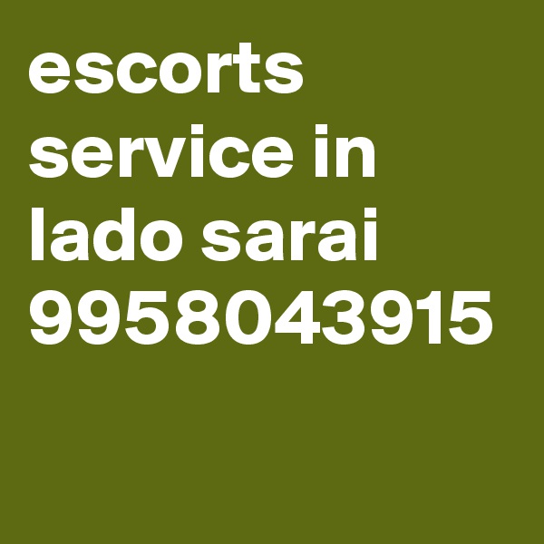 escorts service in lado sarai 9958043915 