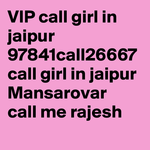VIP call girl in jaipur 97841call26667 call girl in jaipur Mansarovar call me rajesh 