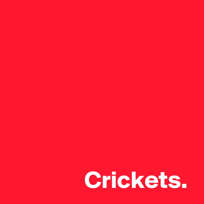 crickets-post-by-andshecame-on-boldomatic