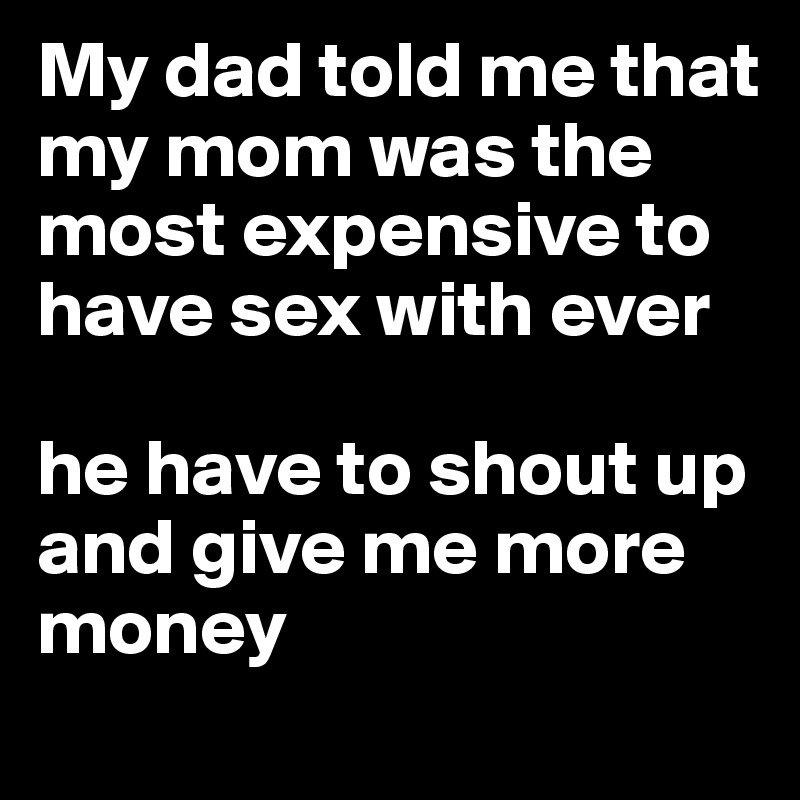 With my have dad to sex I gave