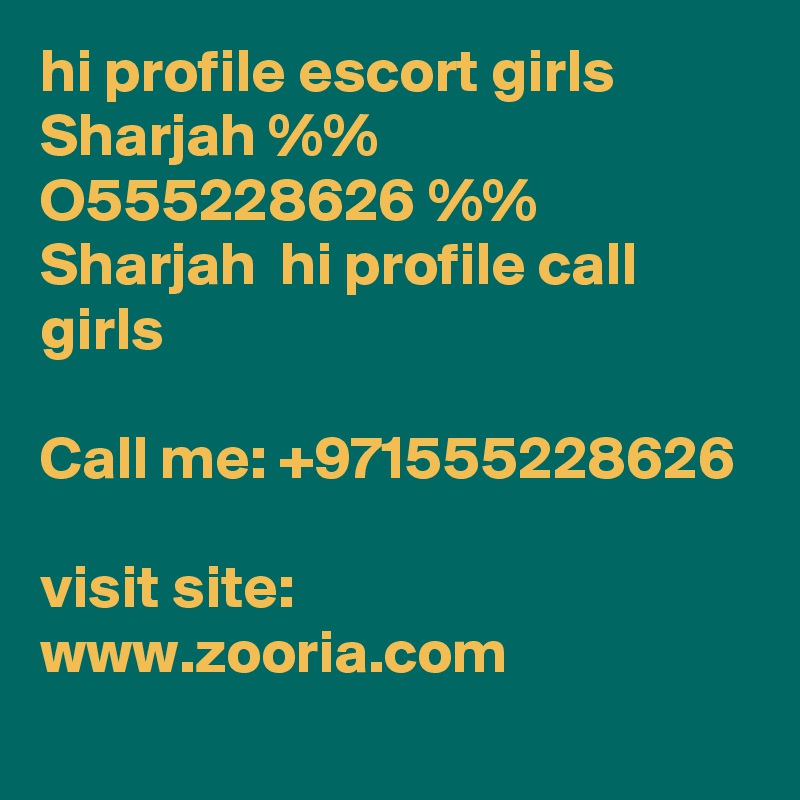 hi profile escort girls Sharjah %% O555228626 %% Sharjah  hi profile call girls

Call me: +971555228626

visit site: www.zooria.com