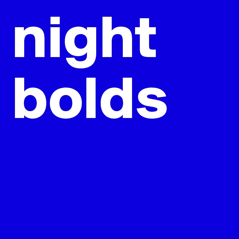 night bolds
