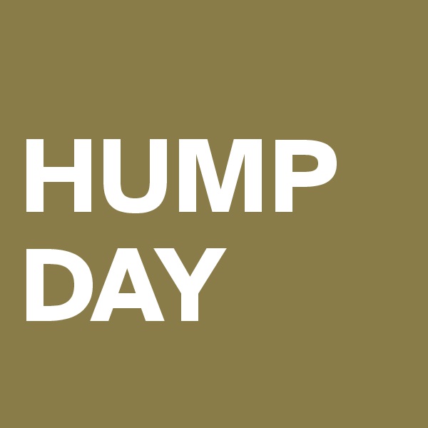 
HUMP
DAY