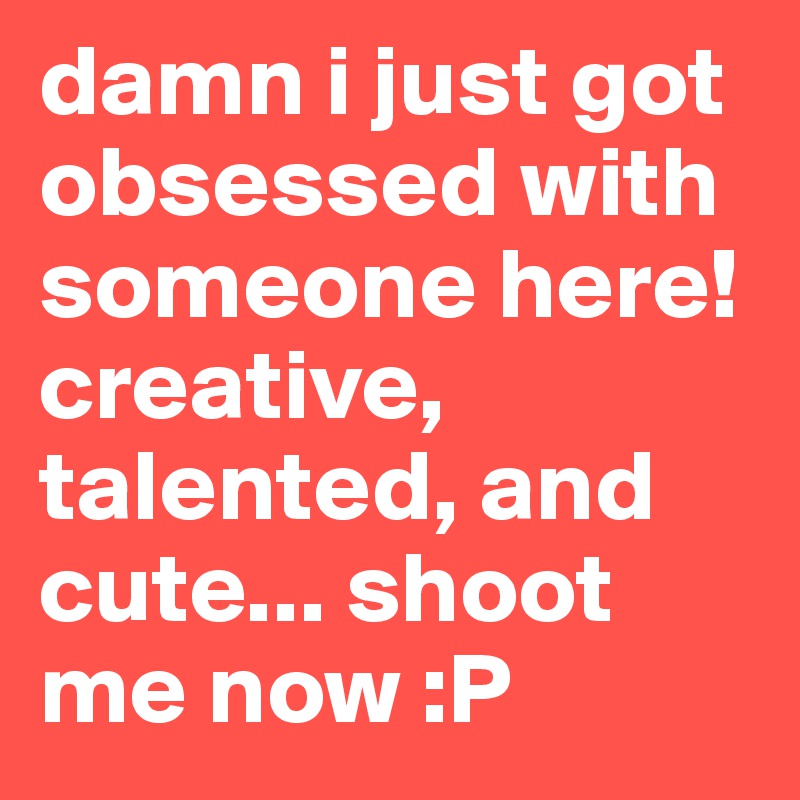 damn i just got obsessed with someone here!
creative, talented, and cute... shoot me now :P