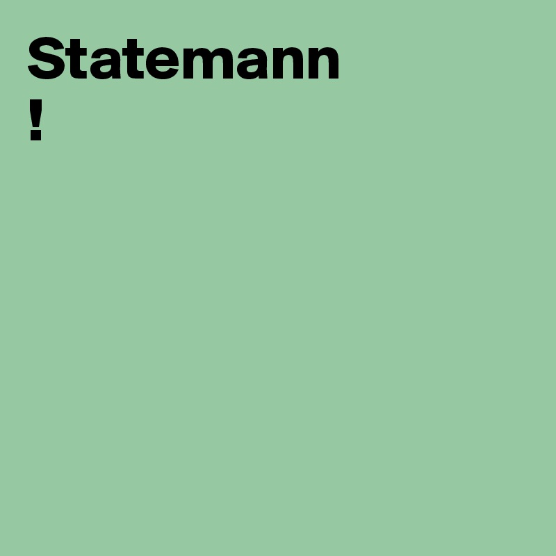 Statemann
!





 