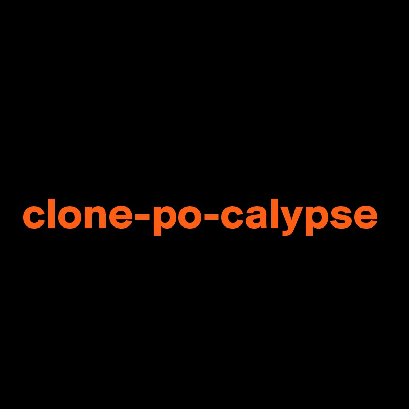 clone-po-calypse
