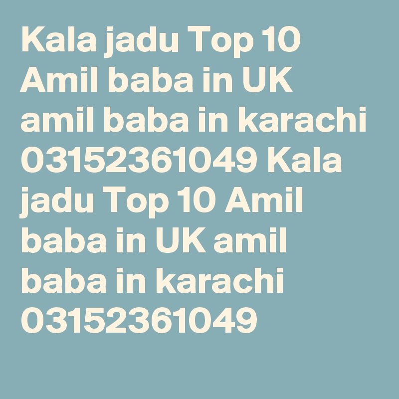 Kala jadu Top 10 Amil baba in UK amil baba in karachi 03152361049 Kala jadu Top 10 Amil baba in UK amil baba in karachi 03152361049 
