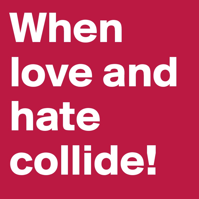 When love and hate collide!