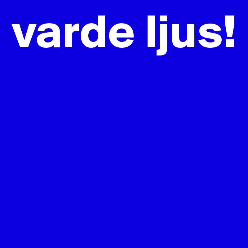 varde ljus!


