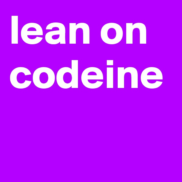 lean on codeine