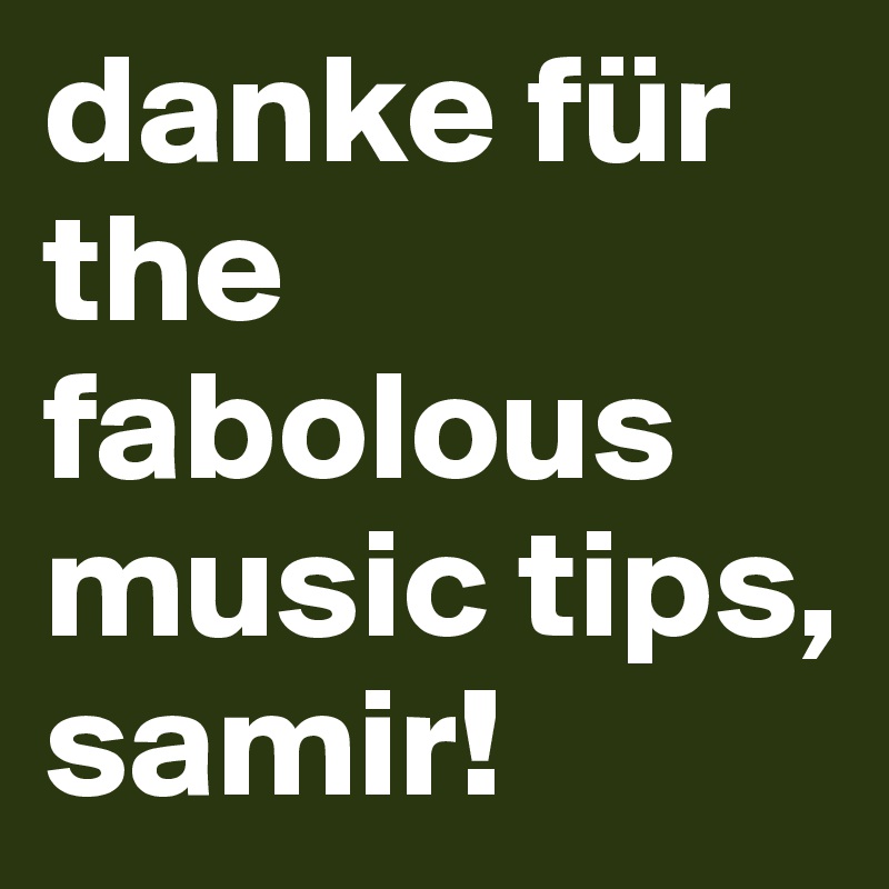 danke für the fabolous music tips, samir!