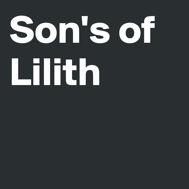 Son's of Lilith 

