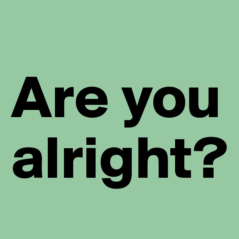 are-you-alright-post-by-mehakb-on-boldomatic