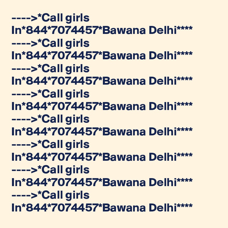 ---->*Call girls In*844*7074457*Bawana Delhi****
---->*Call girls In*844*7074457*Bawana Delhi****
---->*Call girls In*844*7074457*Bawana Delhi****
---->*Call girls In*844*7074457*Bawana Delhi****
---->*Call girls In*844*7074457*Bawana Delhi****
---->*Call girls In*844*7074457*Bawana Delhi****
---->*Call girls In*844*7074457*Bawana Delhi****
---->*Call girls In*844*7074457*Bawana Delhi****