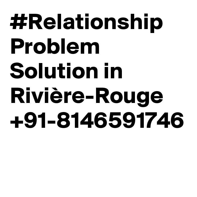 #Relationship Problem Solution in Rivière-Rouge +91-8146591746
