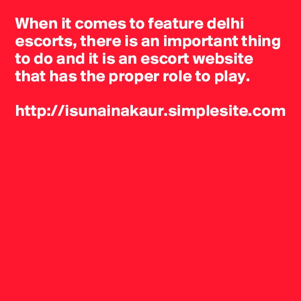 When it comes to feature delhi escorts, there is an important thing to do and it is an escort website that has the proper role to play. 

http://isunainakaur.simplesite.com