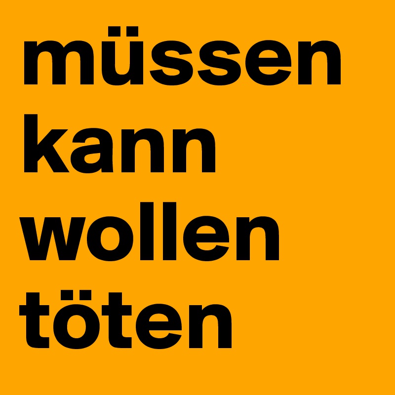 müssen kann wollen töten 