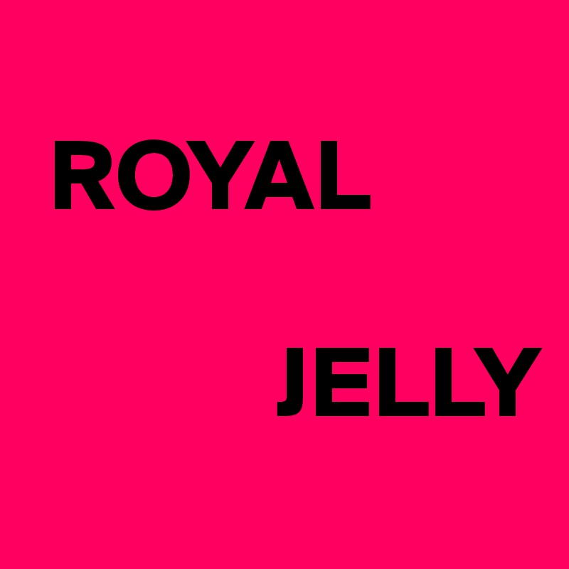 
 ROYAL
        
            JELLY