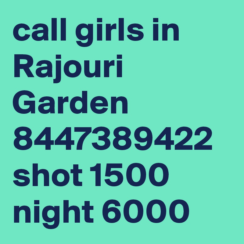 call girls in Rajouri Garden 8447389422 shot 1500 night 6000