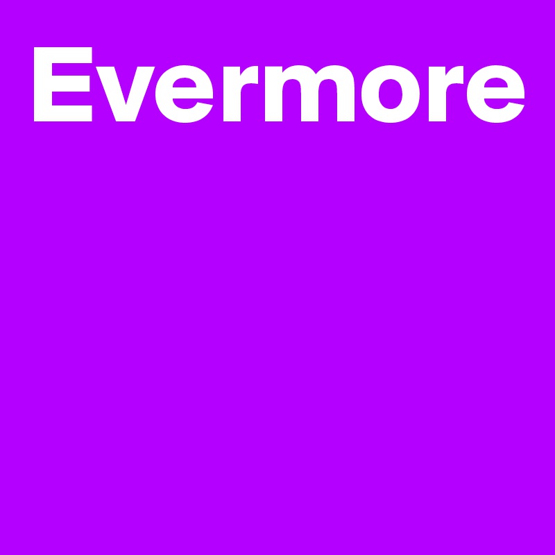 Evermore


