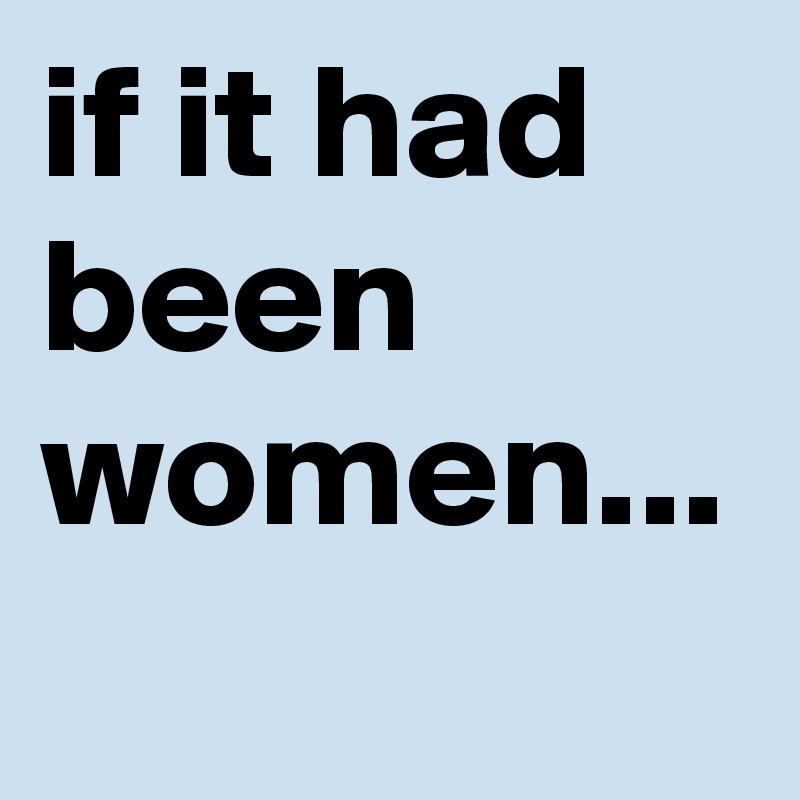 if it had been women...