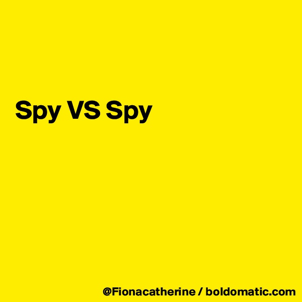 


Spy VS Spy





