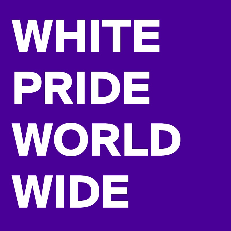 WHITE PRIDE WORLD WIDE