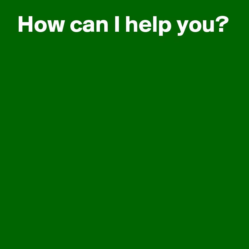 how-can-i-help-you-post-by-andshecame-on-boldomatic