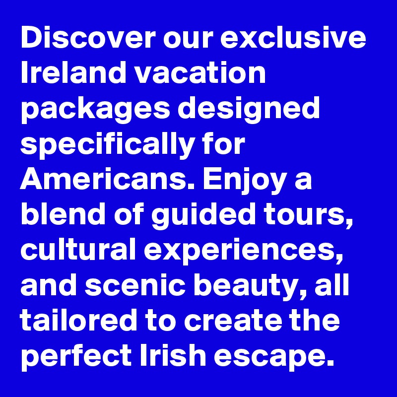 Discover our exclusive Ireland vacation packages designed specifically for Americans. Enjoy a blend of guided tours, cultural experiences, and scenic beauty, all tailored to create the perfect Irish escape.