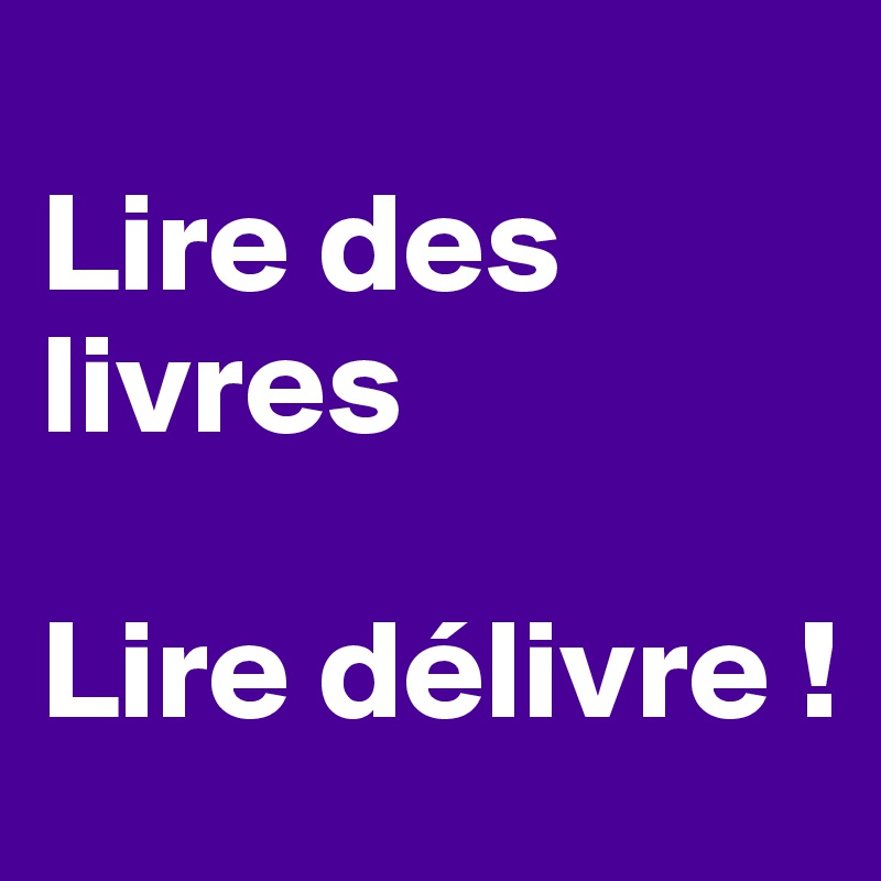 
Lire des livres

Lire délivre !