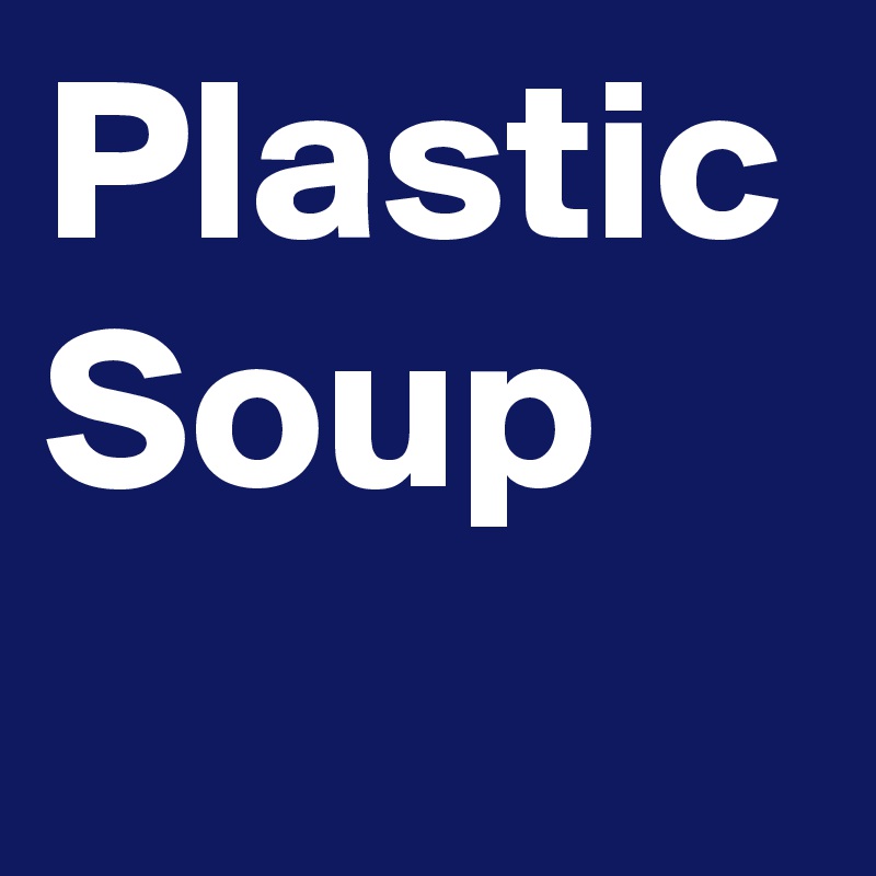 Plastic Soup 
