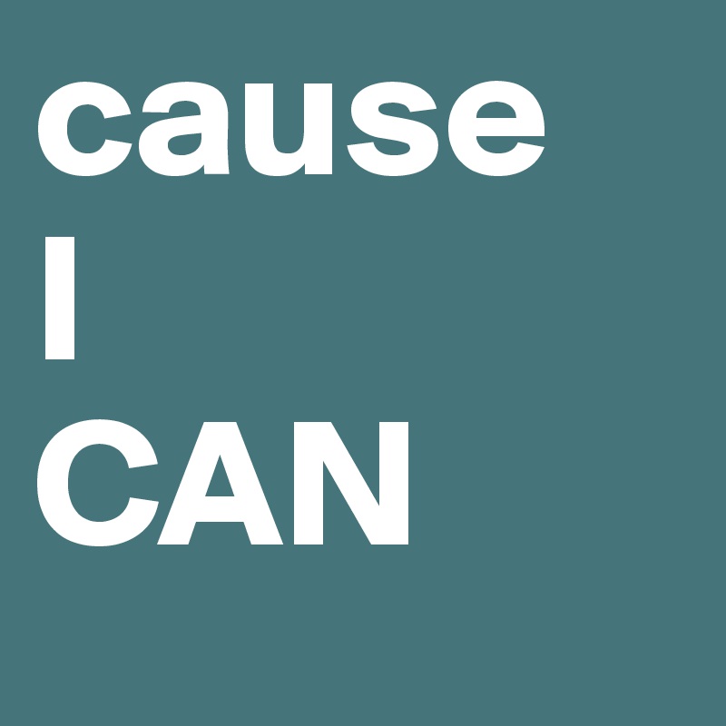 cause 
I
CAN