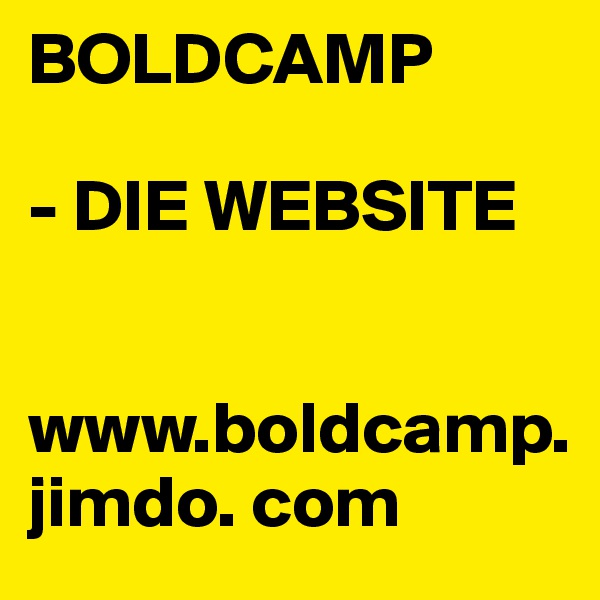 BOLDCAMP

- DIE WEBSITE


www.boldcamp.
jimdo. com