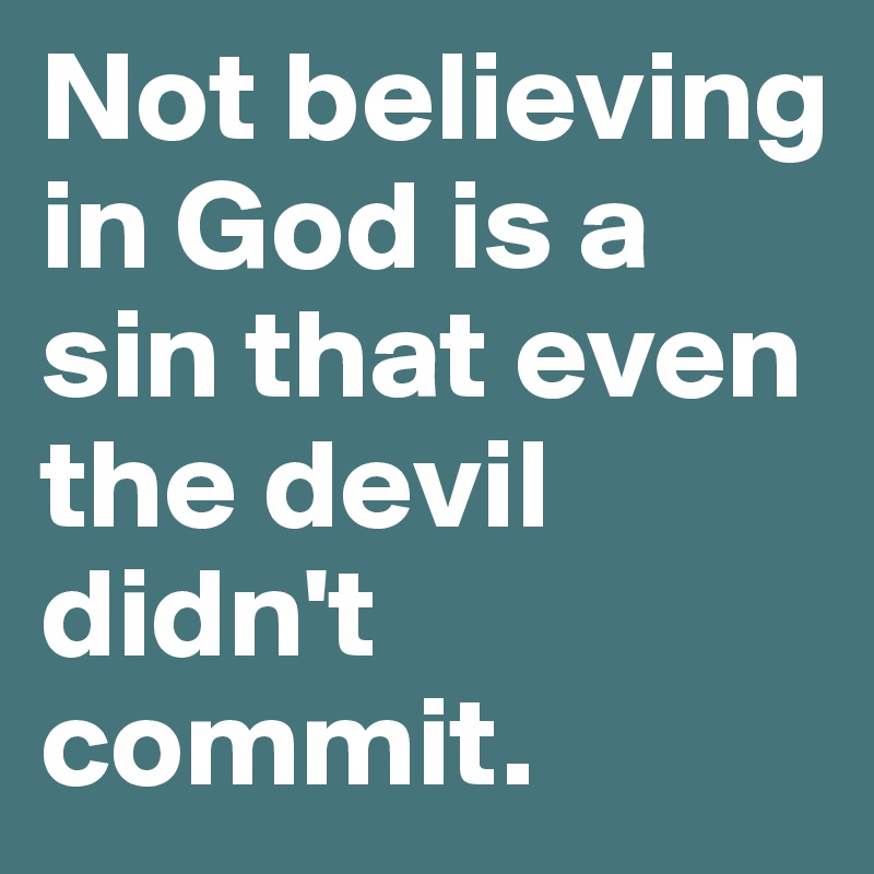 not-believing-in-god-is-a-sin-that-even-the-devil-didn-t-commit-post