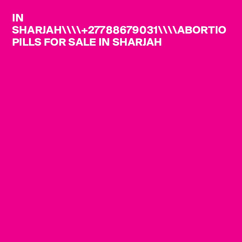 IN SHARJAH\\\\+27788679031\\\\ABORTIO PILLS FOR SALE IN SHARJAH