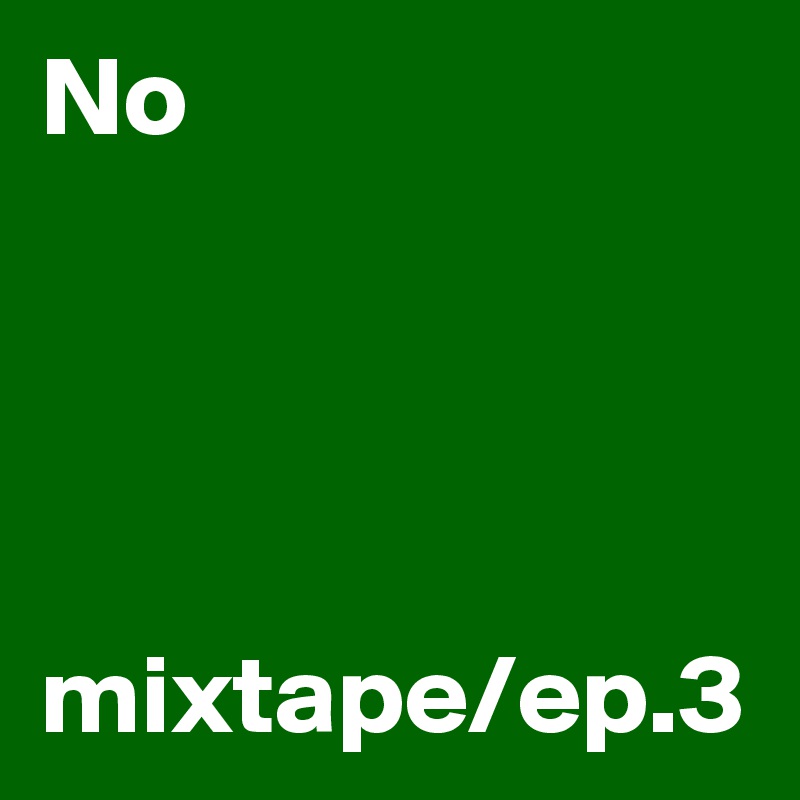 No




mixtape/ep.3
