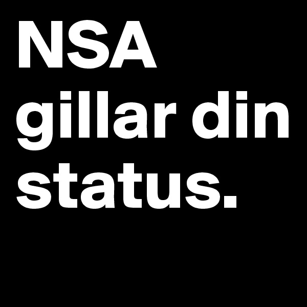 NSA gillar din status.