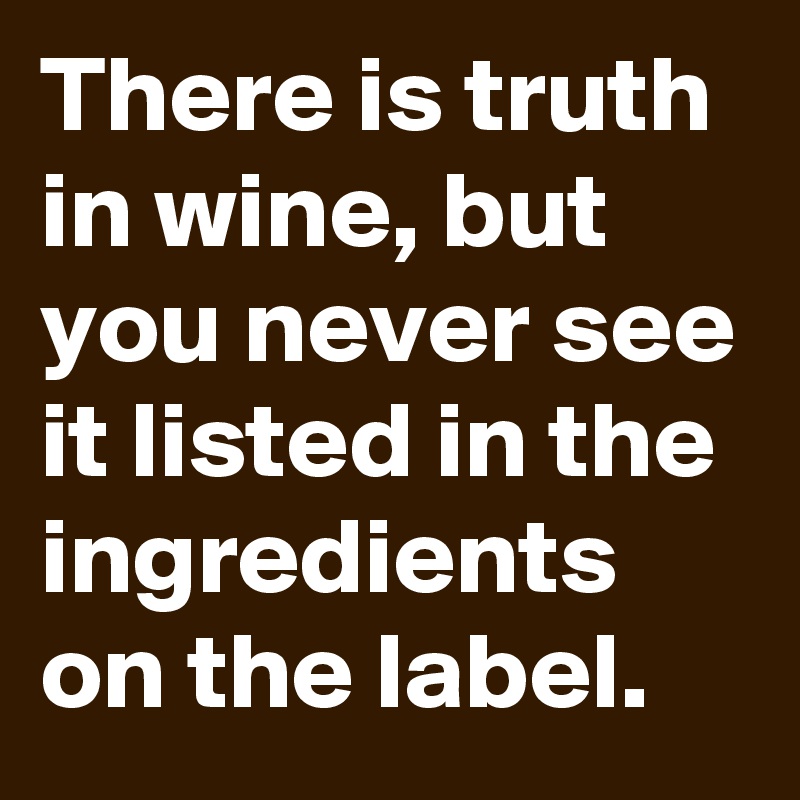 Truth in is wine there “In Vino